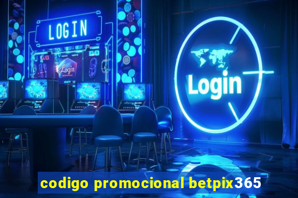 codigo promocional betpix365